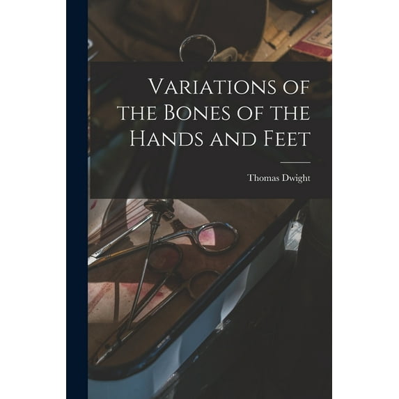 Variations of the Bones of the Hands and Feet (Paperback)