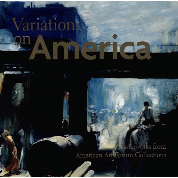 Pre-Owned Variations on America: Masterworks from American Art Forum Collections (Hardcover) 1904832423 9781904832423