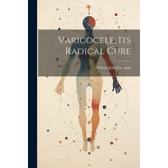 Varicocele, Its Radical Cure (Paperback)