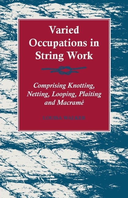 Varied Occupations in String Work - Comprising Knotting, Netting ...