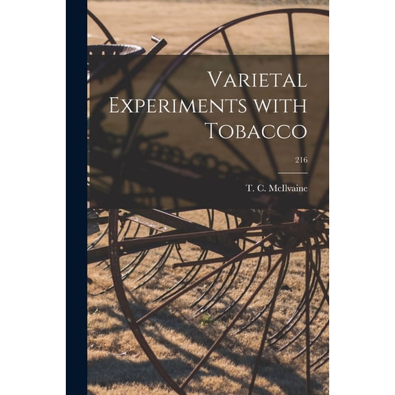 Varietal Experiments With Tobacco; 216, (Paperback)