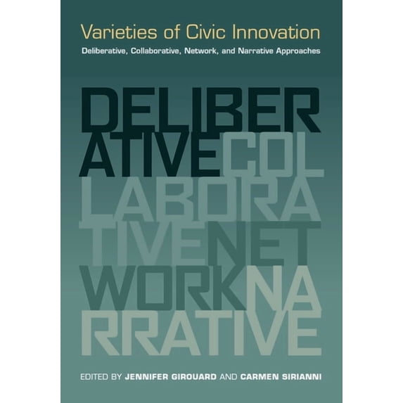 Varieties of Civic Innovation: Deliberative, Collaborative, Network, and Narrative Approaches, (Paperback)