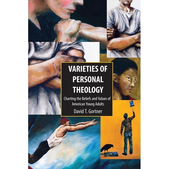 Varieties of Personal Theologies: Charting the Beliefs and Values of American Young Adults. David T. Gortner, (Paperback)