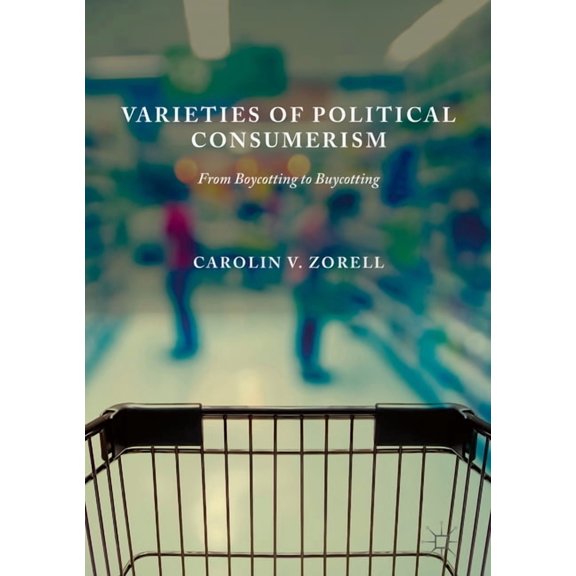 Varieties of Political Consumerism: From Boycotting to Buycotting, (Hardcover)