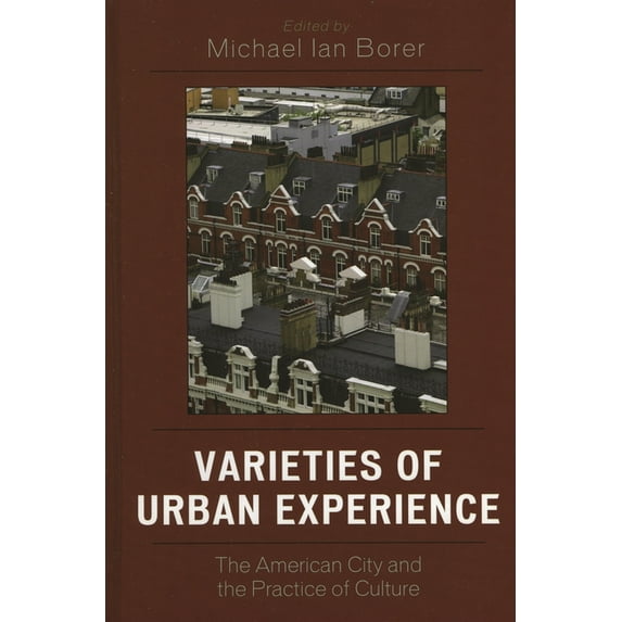Varieties of Urban Experience: The American City and the Practice of Culture, (Hardcover)
