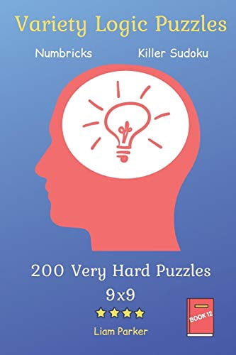 Variety Logic Puzzles: Variety Logic Puzzles - Numbricks, Killer Sudoku 200 Very Hard Puzzles 9x9 Book 12 (Paperback)