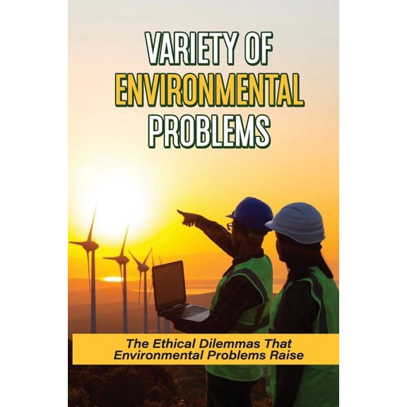 Variety Of Environmental Problems: The Ethical Dilemmas That Environmental Problems Raise: Environmental Issues (Paperback)