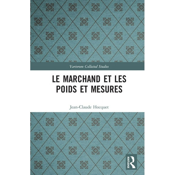 Variorum Collected Studies Le marchand et les poids et mesures, (Hardcover)