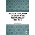 thumbnail image 1 of Variorum Collected Studies Mortality, Trade, Money and Credit in Late Medieval England (1285-1531), Book 1091, (Hardcover), 1 of 1