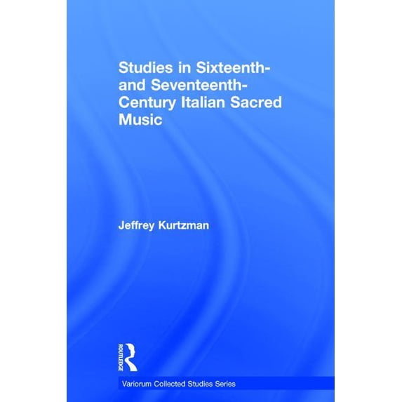 Variorum Collected Studies Studies in Sixteenth- and Seventeenth-Century Italian Sacred Music, (Hardcover)