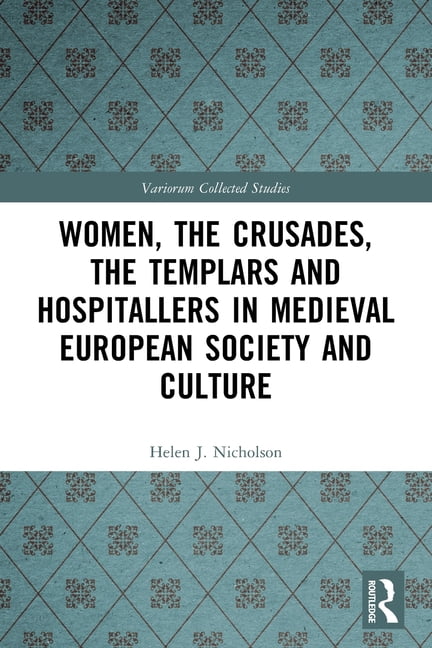 Variorum Collected Studies Women, the Crusades, the Templars and Hospitallers in Medieval European Society and Culture, (Paperback)