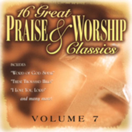 Various Artists - 16 Great Praise and Worship Classics, Vol. 7 - Music ...