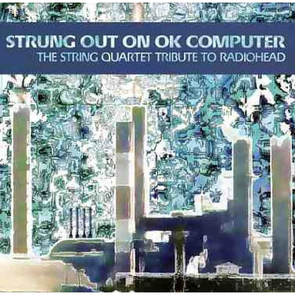 Various Artists - Strung Out On Ok Computer: The String Quartet Tribute To Radiohead - Music & Performance - CD