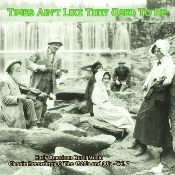 Various Artists - Times Ain't Like They Used To Be: Early American Rural Music, Vol. 7 - Music & Performance - CD