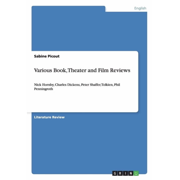 Various Book, Theater and Film Reviews : Nick Hornby, Charles Dickens, Peter Shaffer, Tolkien, Phil Penningroth (Paperback)