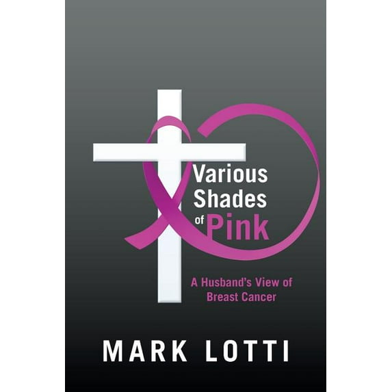 Various Shades of Pink: A Husband'S View of Breast Cancer (Paperback)