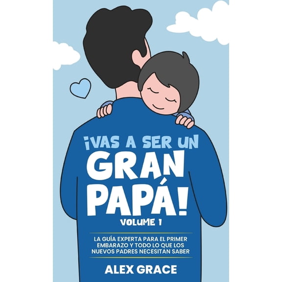 Vas a Ser un Gran Papa!: La Gua Experta para el Primer Embarazo y Todo lo Que Los Nuevos Paps Necesitan Saber (You Wil, (Paperback)
