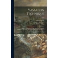 thumbnail image 1 of Vasari on Technique; Being the Introduction to the Three Arts of Design, Architecture, Sculpture and Painting, Prefixed to the Lives of the Most Excellent Painters, Sculptors and Architects; 1907 (Har, 1 of 1