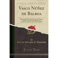 thumbnail image 1 of Vasco Núñez de Balboa : Historia del Descubrimiento del Océano Pacífico, Escrita Con Motivo del Cuarto Centenario de Su Fecha (1913) (Classic Reprint), 1 of 1