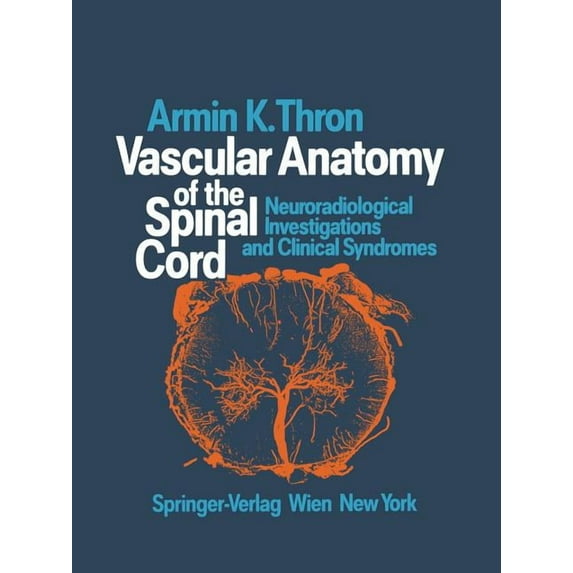 Vascular Anatomy of the Spinal Cord: Neuroradiological Investigations and Clinical Syndromes, (Paperback)