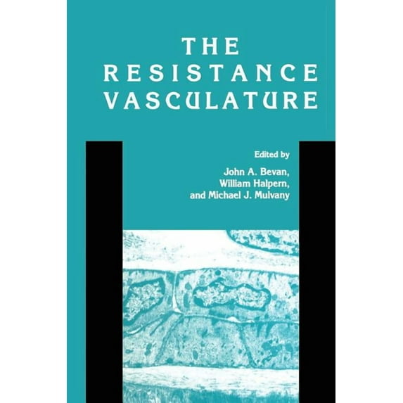 Vascular Biomedicine The Resistance Vasculature: A Publication of the University of Vermont Center for Vascular Research, (Paperback)