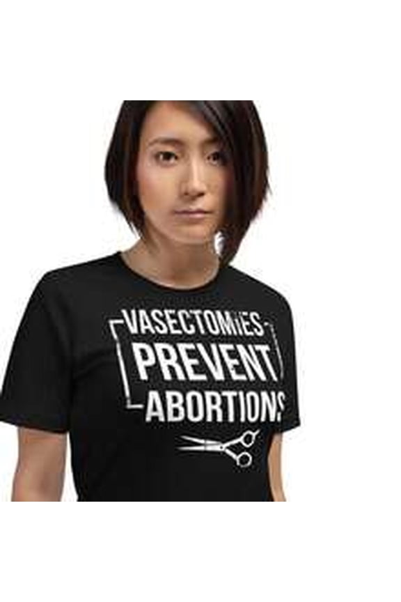 Vasectomies Prevent AB-Ortions Bella C-Anvas UniS-Ex T-Shirt WoM-En's RighT-S