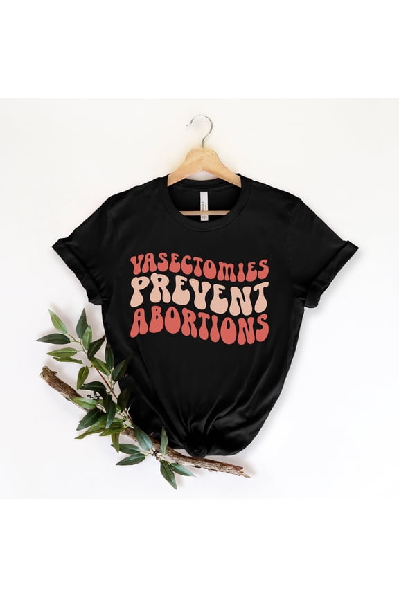 Vasectomies Prevent Abortion, Pro Abortion Shirt, Pro Choice, Abortion Rights Shirt, Protect Roe V. Wade Shirt, Pro Choice Shirt, 1973 Shirt