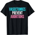 thumbnail image 1 of Vasectomies Prevent Abortions Reproductive Rights T-Shirt, 1 of 4