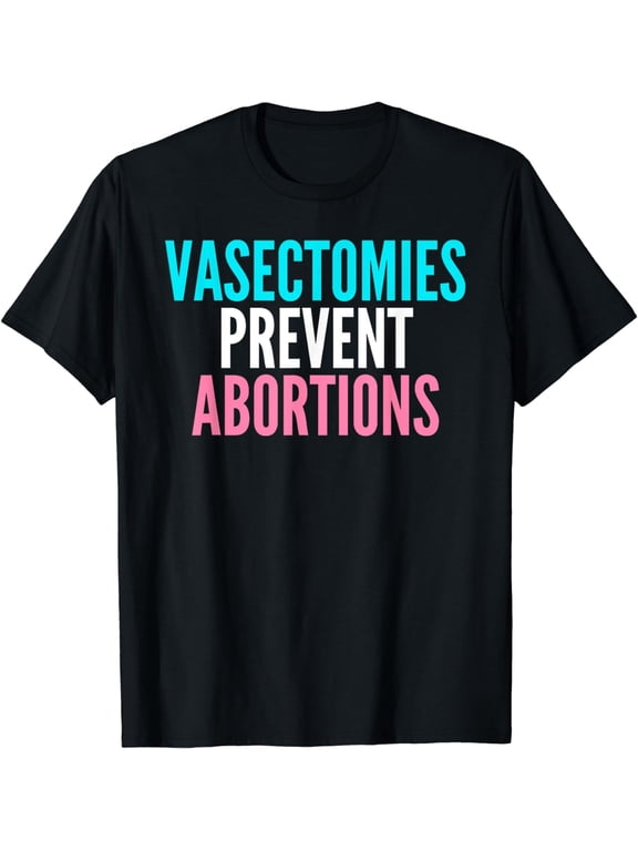 Vasectomies Prevent Abortions Reproductive Rights T-Shirt