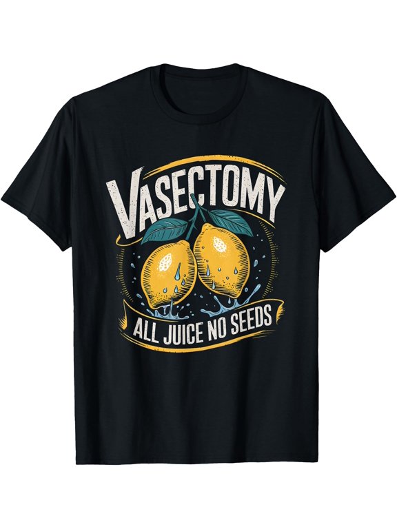 Vasectomy All Juice No Seeds Lemon T-Shirt