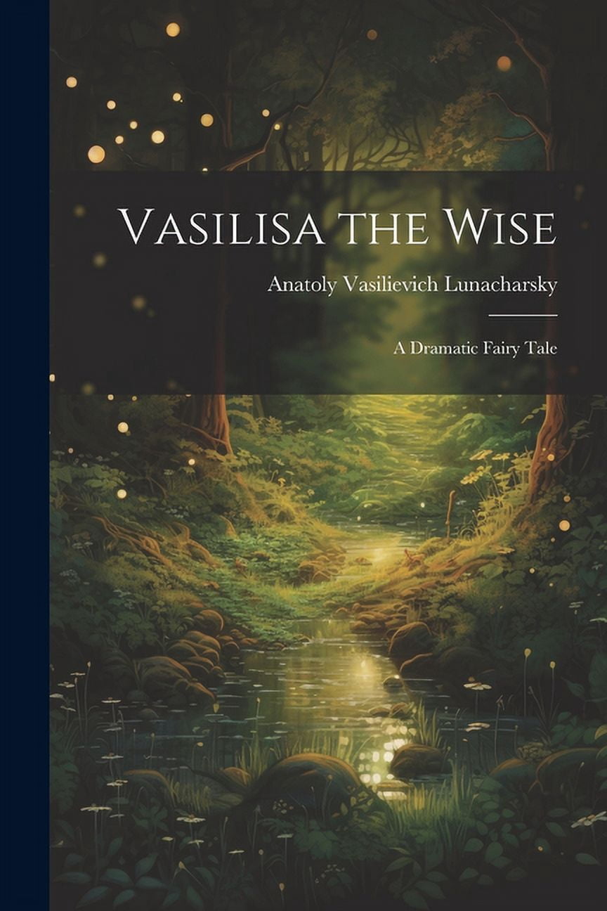 Vasilisa the Wise: A Dramatic Fairy Tale, (Paperback)
