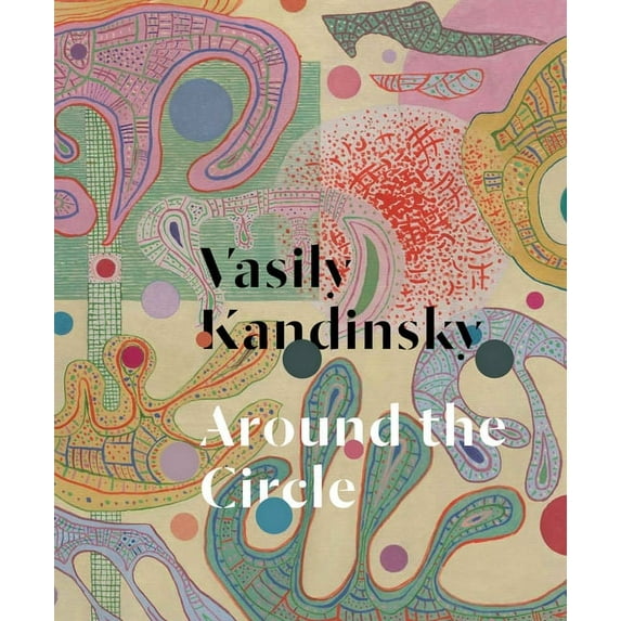 Vasily Kandinsky: Around the Circle, (Hardcover)