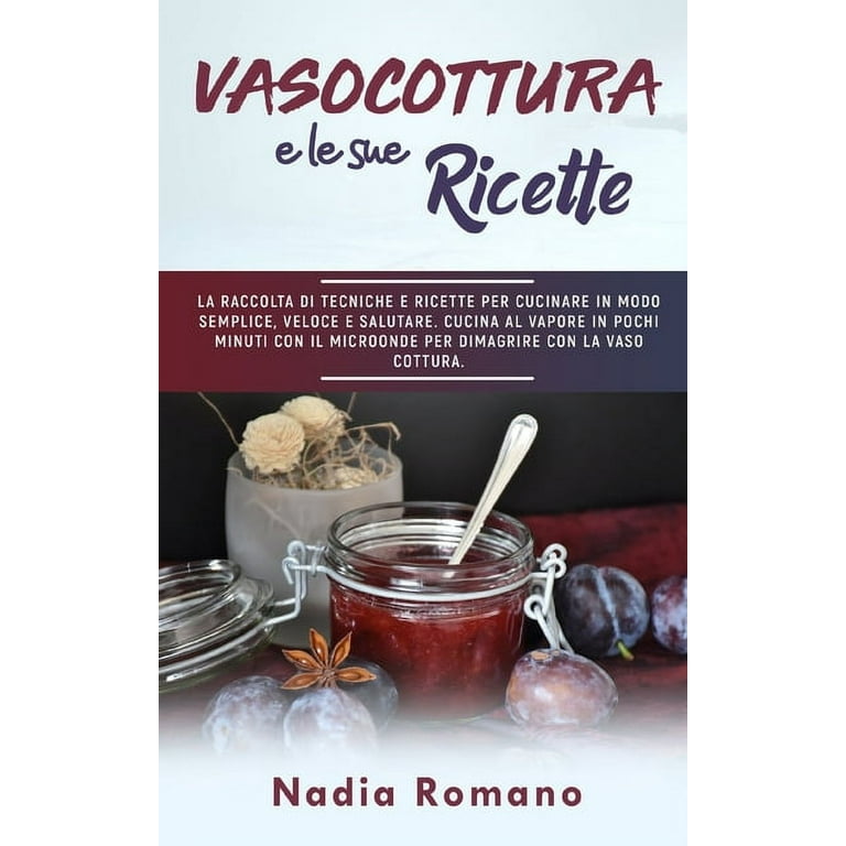 Vasocottura E Le Sue Ricette : La raccolta di tecniche e ricette