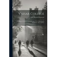 thumbnail image 1 of Vassar College: A College for Women, in Poughkeepsie, N.Y. A Sketch of its Foundation, Aims, and Res, (Paperback), 1 of 1