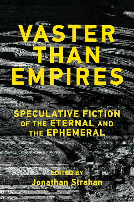 Vaster Than Empires: Speculative Fiction of the Eternal and the Ephemeral, (Paperback)