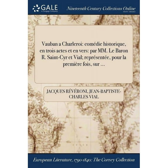 Vauban a Charleroi: comédie historique, en trois actes et en vers: par MM. Le Baron R. Saint-Cyr et Vial; représentée, pour la première fois, sur ... (Paperback)