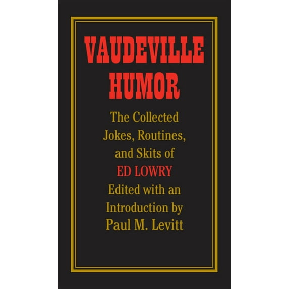 Vaudeville Humor : The Collected Jokes, Routines, and Skits of Ed Lowry (Paperback)