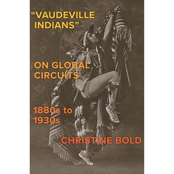 Pre-Owned The Henry Roe Cloud Series on American Indians and Modernity: "Vaudeville Indians" on Global Circuits, 1880s-1930s (Hardcover)