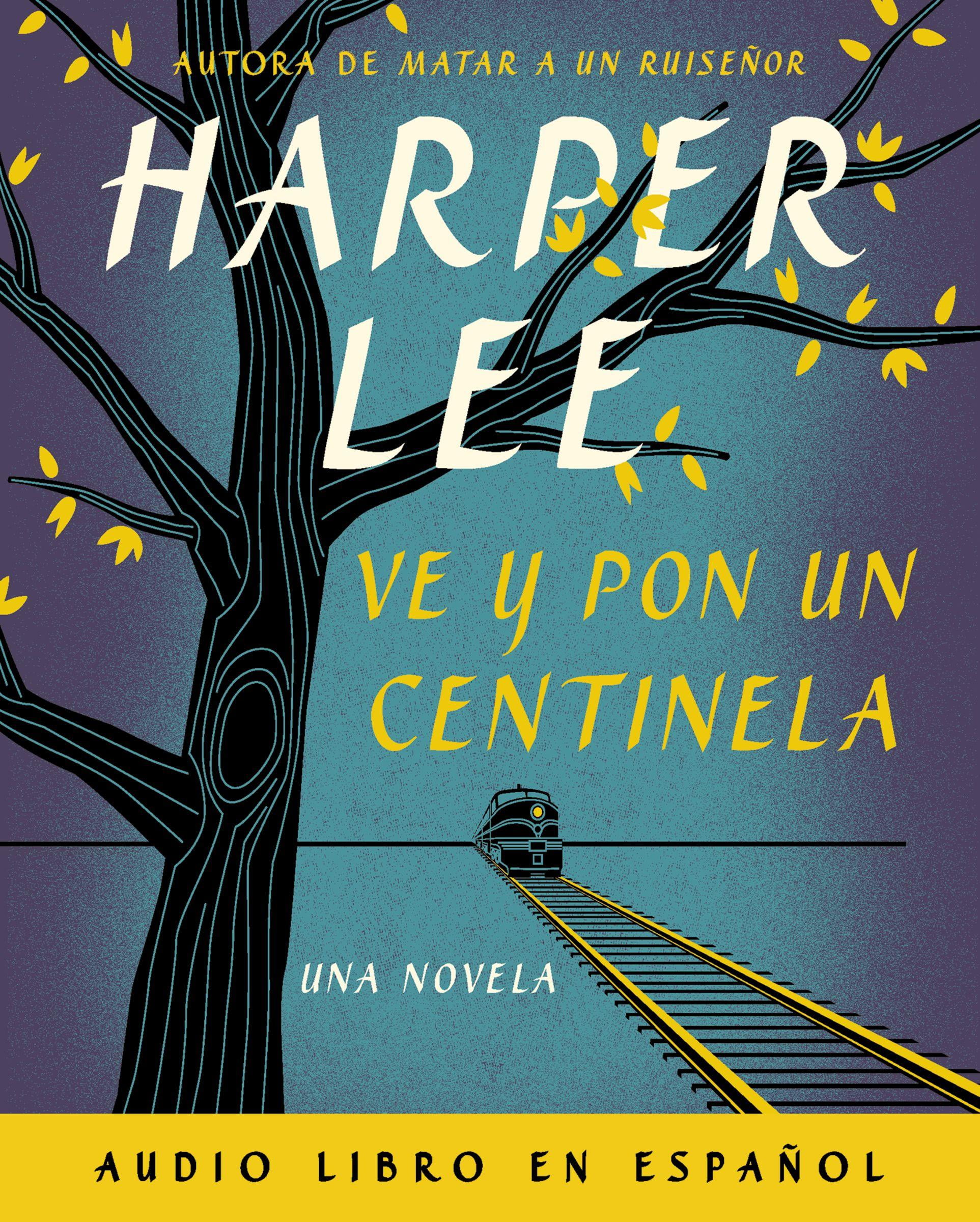 Ve y Pon Un Centinela (Go Set a Watchman - Spanish Edition) (Audiobook)