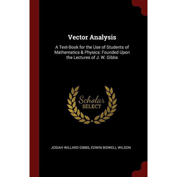Pre-Owned Vector Analysis: A Text-Book for the Use of Students of Mathematics Physics: Founded Upon the Lectures of J. W. Gibbs Paperback 1375742434 9781375742436 Josiah Willard Gibbs, Edwin Bidwell Wilson