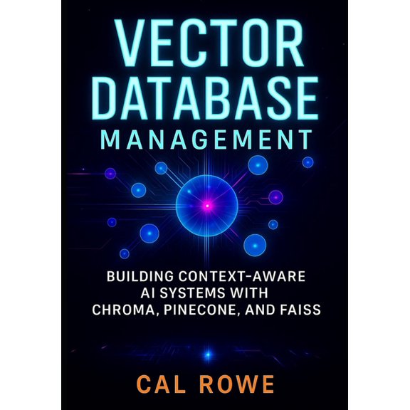 AI Development with Claude Vector Database Management: Building Context-Aware AI Systems with Chroma, Pinecone, and FAISS, Book 3, (Paperback)