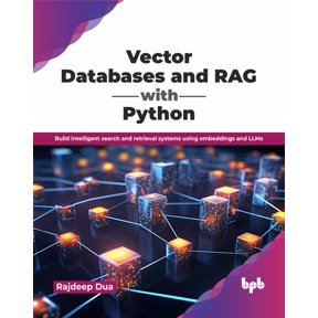 Vector Databases and RAG with Python: Build intelligent search and retrieval systems using embeddings and LLMs (English , (Paperback)