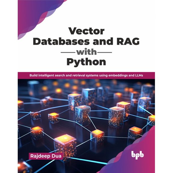 Vector Databases and RAG with Python: Build intelligent search and retrieval systems using embeddings and LLMs (English , (Paperback)