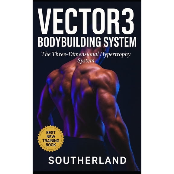 The Bodybuilding Library Vector3 Bodybuilding System: The Three-Dimensional Hypertrophy System: A Brutally Honest Guide to Intelligent Muscle Gro, Book 65, (Paperback)
