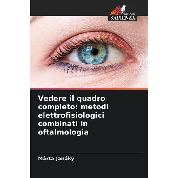 Vedere il quadro completo: metodi elettrofisiologici combinati in oftalmologia, (Paperback)