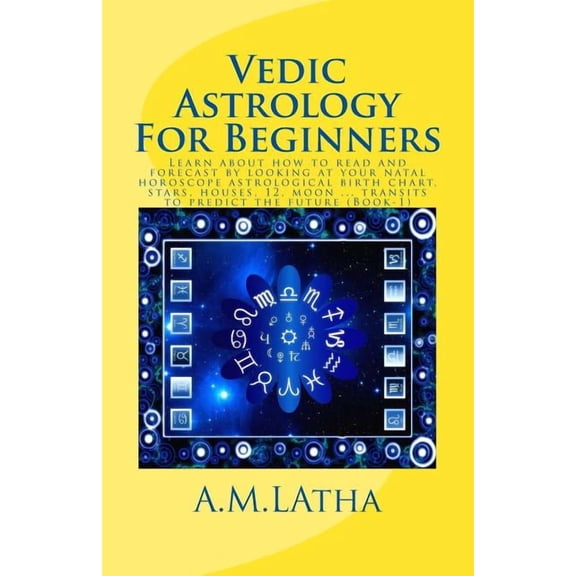 Vedic Astrology For Beginners: Learn about how to read and forecast by looking at your natal horoscope astrological birt, (Paperback)