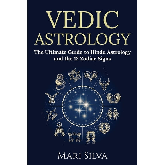 Zodiac Signs Astrology Vedic Astrology: The Ultimate Guide to Hindu Astrology and the 12 Zodiac Signs, (Paperback)