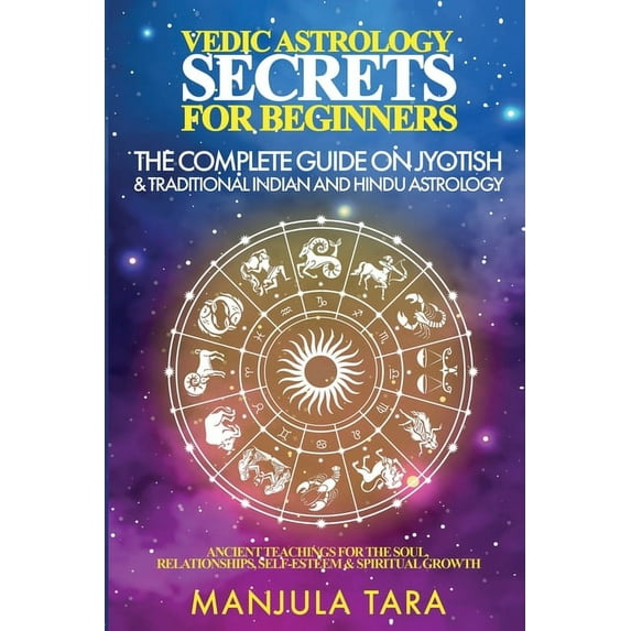 Vedic Astrology Secrets for Beginners: The Complete Guide on Jyotish and Traditional Indian and Hindu Astrology: Ancient, (Paperback)