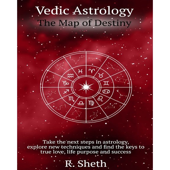 Vedic Astrology: The Map of Destiny: Take the next steps in astrology, explore new techniques and find the keys to true , (Paperback)