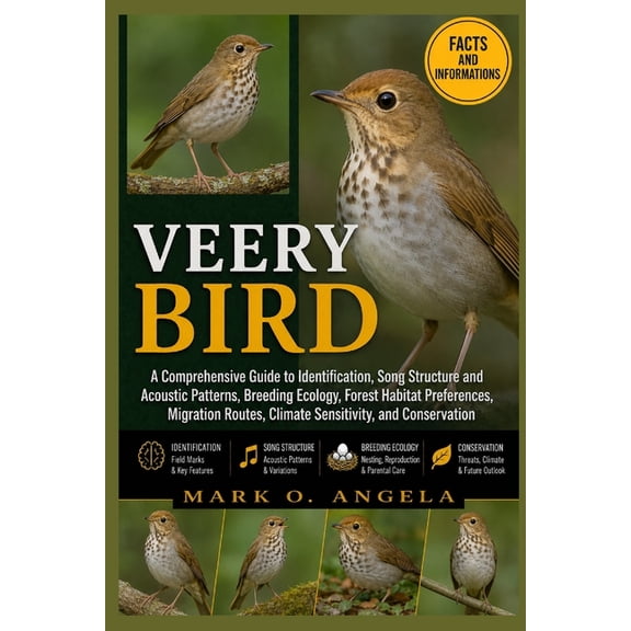 Veery Bird: A Comprehensive Guide to Identification, Song Structure and Acoustic Patterns, Breeding Ecology, Forest Habi, (Paperback)